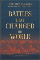 Battles That Changed the World: Decisive Clashes That Rewrote History 930933813X Book Cover