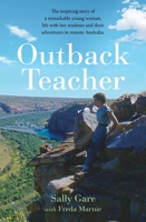 Outback Teacher: The inspiring story of a remarkable young woman, life with her students and their adventures in remote Australia 1761065343 Book Cover