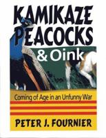 Kamikaze Peacocks & Oink: Coming of Age in an Unfunny War 0974113638 Book Cover