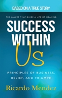 Success Within Us, Principles of Business, Belief, and Triumph B0H5X5NJ1R Book Cover