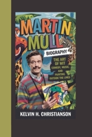 MARTIN MULL BIOGRAPHY: The Art of Wit – Comedy, Music, and Painting Outside the Lines B0F5VVNLRD Book Cover