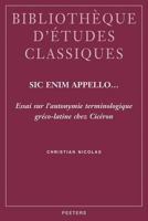 Sic Enim Appello...: Essai Sur L'Autonymie Terminologique Greco-Latine Chez Ciceron 9042916117 Book Cover