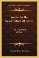 Studies in the Resurrection of Christ: An Argument 1166961117 Book Cover