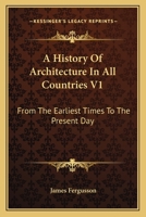 A History of Architecture in all Countries, From the Earliest Times to the Present Day 1018754423 Book Cover