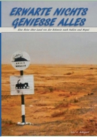 Erwarte Nichts Geniesse Alles: Eine Reise über Land von der Schweiz nach Indien und Nepal 3754347004 Book Cover
