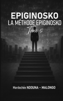 LA MÉTHODE EPIGNOSKO: EPIGINOSKO Tome 5 (French Edition) B0F5NTZ82B Book Cover
