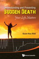 Understanding and Preventing Sudden Death: Your Life Matters 9814641154 Book Cover