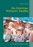 Kita, Kinderkrippe, Kindergarten, Tagespflege: Was Eltern über Kinderbetreuung wissen sollten 3752859873 Book Cover
