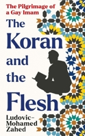 The Koran and the Flesh: The Pilgrimage of a Gay Imam 1800754906 Book Cover