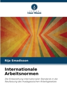 Internationale Arbeitsnormen: Die Einbeziehung internationaler Standards in die Neufassung des madagassischen Arbeitsgesetzes (German Edition) 620766311X Book Cover