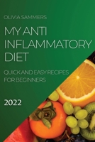 My Anti-Inflammatory Diet 2022: Quick and Easy Recipes for Beginners 180450503X Book Cover