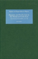 Peasants and Production in the Medieval North-East: The Evidence from Tithes, 1270-1536 1843832879 Book Cover