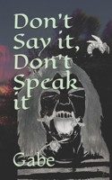 Don't Say it, Don't Speak it 1095763261 Book Cover