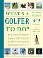 What's a Golfer to Do?: 343 Techniques, Tips, and Tricks from the Best Pros 1579653731 Book Cover