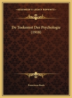 De Toekomst Der Psychologie (1918) 1169520693 Book Cover