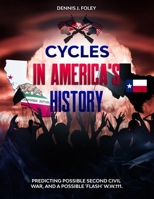 Cycles In America's History Predicting Possible Second Civil War, And A Possible 'Flash' W.W.111. B08QWZ15KC Book Cover