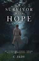 A Survivor with Hope: My Courageous Journey Toward Healing from Satanic Abuse B0FQG1C8K5 Book Cover