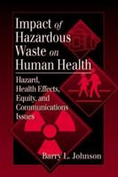 Impact of Hazardous Waste on Human Health: Hazard, Health Effects, Equity, and Communications Issues 0849341078 Book Cover