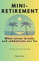Mini-retirement: What Career Breaks and Sabbaticals are for (The Road Less Travelled Series) 1923262033 Book Cover