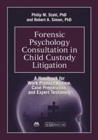 Forensic Psychology Consultation in Child Custody Litigation: A Handbook for Work Product Review, Case Preparation, and Expert Testimony 1614389918 Book Cover