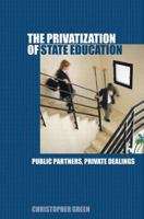 The Privatization of State Education: Public Partners, Private Dealings 0415354730 Book Cover
