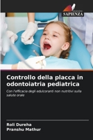 Controllo della placca in odontoiatria pediatrica: Con l'efficacia degli edulcoranti non nutritivi sulla salute orale 620613198X Book Cover