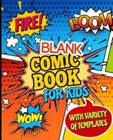Blank Comic Book for Kids With Variety of Templates: Draw Your Own Awesome Comics, Express Your Creativity and Talent with 120 Pages Variety of Templates 1791869378 Book Cover