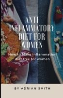 Anti Inflammatory Diet for Women: How to Make Inflammation diet fr fr wmn B09S61YVGK Book Cover