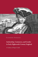 Authorship, Commerce, and Gender in Early Eighteenth-Century England: A Culture of Paper Credit 0521023017 Book Cover