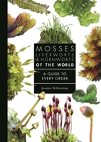 Mosses, Liverworts, and Hornworts of the World: A Guide to Every Order 0691265194 Book Cover