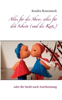 Alles für die Show, alles für den Schein (und die Katz): oder die Sucht nach Anerkennung 3753478733 Book Cover