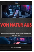 VON NATUR AUS: Entwicklung leistungsstarker, nativer mobiler Apps mit React Native und Expo (German Edition) B0H7HSY194 Book Cover