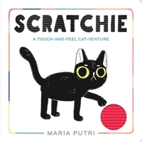 Scratchie: A Touch-and-Feel Cat-Venture 1534437657 Book Cover