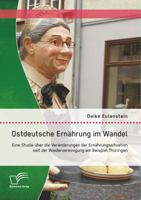 Ostdeutsche Ernährung im Wandel: Eine Studie über die Veränderungen der Ernährungssituation seit der Wiedervereinigung am Beispiel Thüringen 3842896999 Book Cover