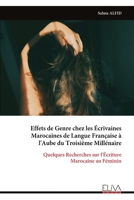 Effets de Genre chez les Écrivaines Marocaines de Langue Française à l'Aube du Troisième Millénaire: Quelques Recherches sur l'Écriture Marocaine au Féminin (French Edition) 9999345646 Book Cover