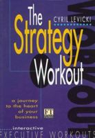 The Strategy Workout: A Journey To The Heart Of Your Business 0273624423 Book Cover