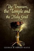 The Treasure, the Temple and the Holy Grail 1479799777 Book Cover