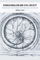 Bioregionalism And Civil Society: Democratic Challenges to Corporate Globalism (Sustainability and the Environment Series) 0774809442 Book Cover