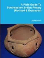 A Field Guide to Southeastern Indian Pottery (Revised & Expanded) 131298676X Book Cover