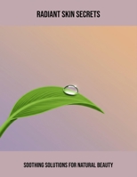 Radiant Skin Secrets: Soothing Solutions For Natural Beauty B0FPXVTHRT Book Cover