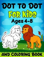 Dot to Dot and Coloring Book for Kids Ages 4-8: Connects The Dots Coloring Book for Children, Boys and Girls - Easy Kids Dot To Dot(Animals) & Colorin B08VYMSQRB Book Cover