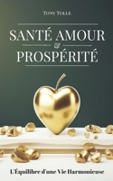 SANTÉ, AMOUR ET PROSPÉRITÉ: L'Équilibre d'une Vie Harmonieuse B0CD13RMPL Book Cover