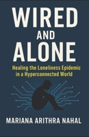 Wired and Alone: Healing the Loneliness Epidemic in a Hyperconnected World B0FSR38PWR Book Cover