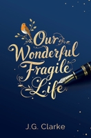 OUR WONDERFUL FRAGILE LIFE 1915223431 Book Cover