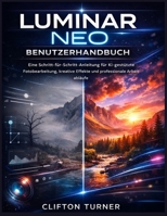 Luminar Neo Benutzerhandbuch: Eine Schritt-für-Schritt-Anleitung für KI-gestützte Fotobearbeitung, kreative Effekte und professionelle Arbeitsabläufe (German Edition) B0GM767ZBB Book Cover