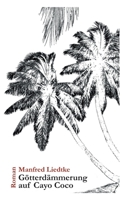 Götterdämmerung auf Cayo Coco (German Edition) 3748294255 Book Cover