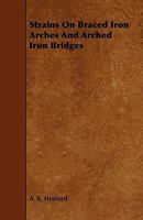Strains on Braced Iron Arches and Arched Iron Bridges 1356795099 Book Cover