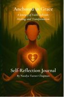 Anchored in Grace: A Journey of Faith, Solitude, Healing, and Transformation - Self Reflection Journal B0FD9PMYTD Book Cover