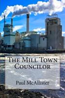 The Mill Town Councilor 1535332026 Book Cover