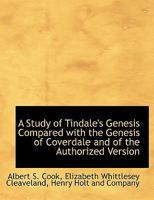 A Study of Tindale's Genesis Compared with the Genesis of Coverdale and of the Authorized Version 0548738068 Book Cover